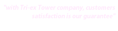 "with Tri-ex Tower company, customers satisfaction is our guarantee"